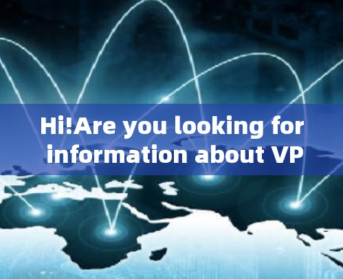 Hi!Are you looking for information about VPNs Virtual Private Networks)Here’s a quick overview: